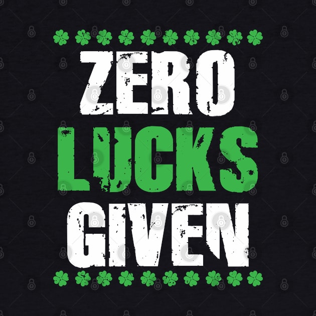 St. Patricks Day Zero Lucks Given Funny Irish Clover Gift apparel by TeeShirt_Expressive